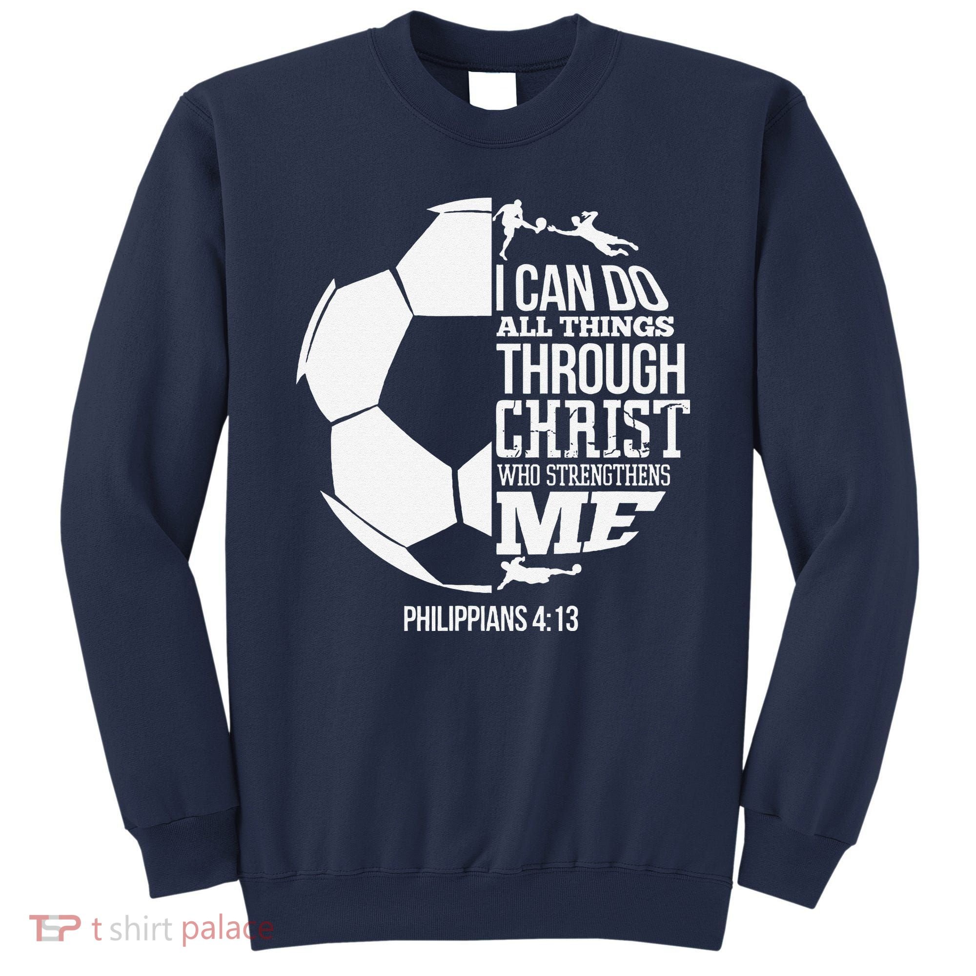 I Can Do All Things Through Christ Soccer Player Christian Sweatshirt