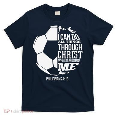 I Can Do All Things Through Christ Soccer Player Christian T-Shirt
