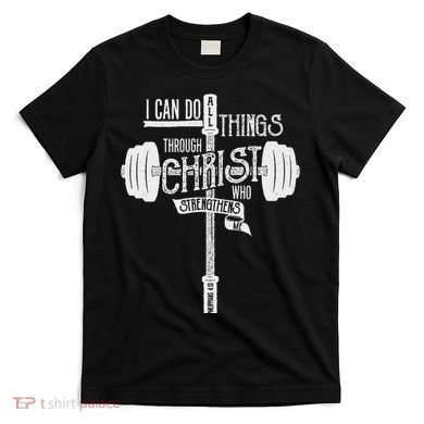 I Can Do All Things Through Christ Christian Bible Workout T-Shirt