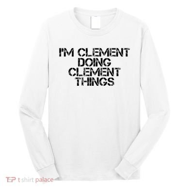 IM Clement Doing Clement Things Name Funny Birthday Gift Long Sleeve Shirt