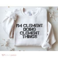 IM Clement Doing Clement Things Name Funny Birthday Gift Sweatshirt thumb 2