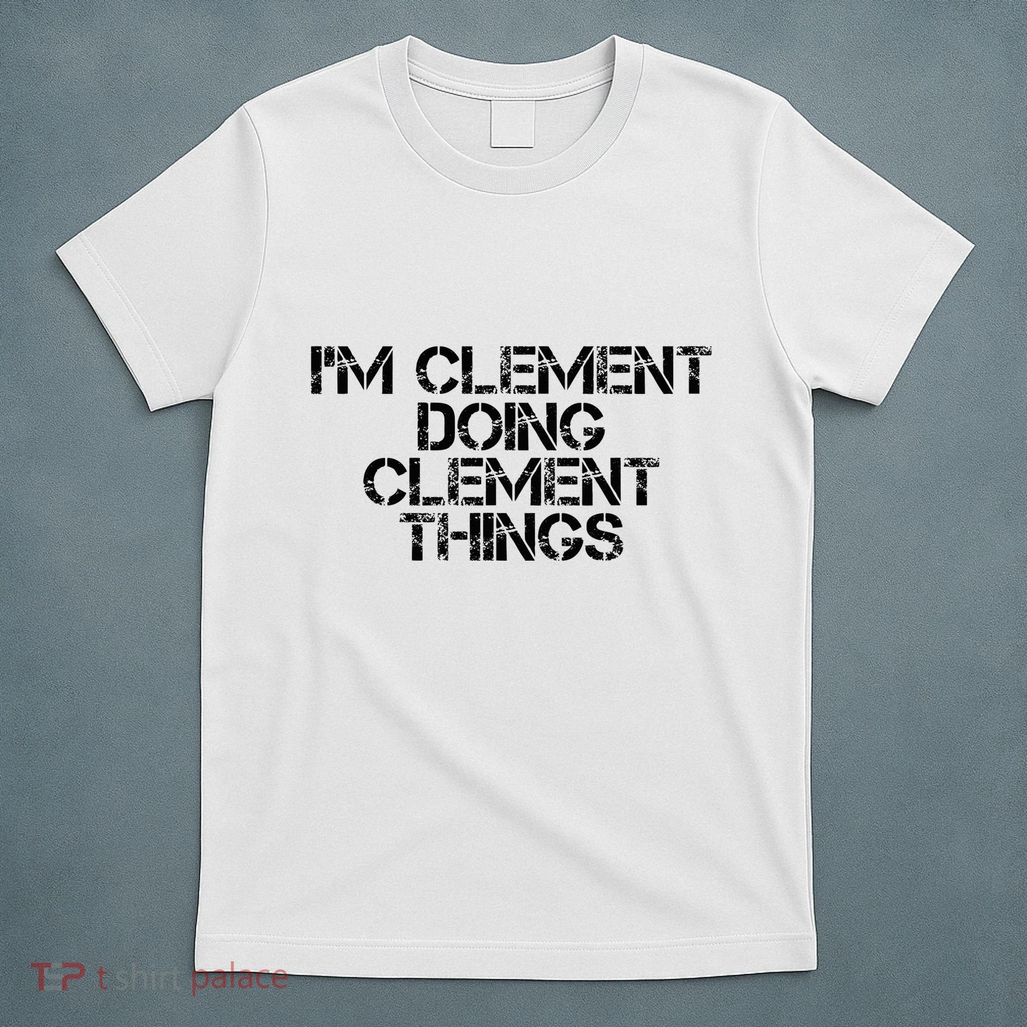 IM Clement Doing Clement Things Name Funny Birthday Gift T-Shirt