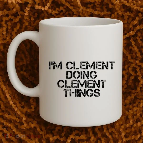 IM Clement Doing Clement Things Name Funny Birthday Gift Coffee Mug