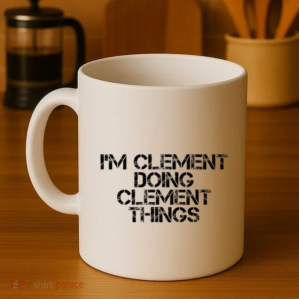 IM Clement Doing Clement Things Name Funny Birthday Gift Coffee Mug