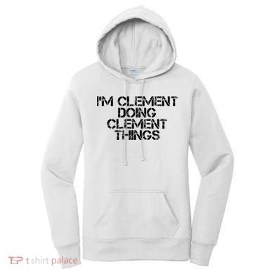 IM Clement Doing Clement Things Name Funny Birthday Gift Women's Hoodie