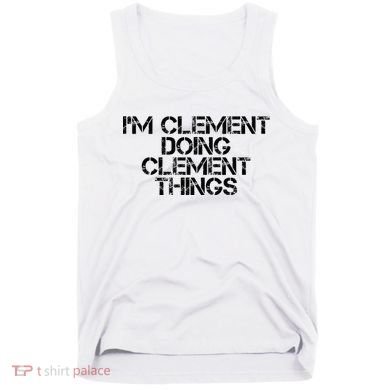 IM Clement Doing Clement Things Name Funny Birthday Gift Tank Top
