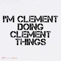 IM Clement Doing Clement Things Name Funny Birthday Gift Women's T-Shirt thumb 6