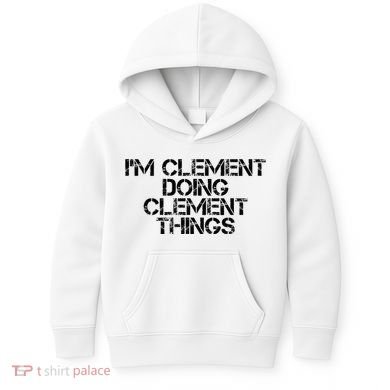 IM Clement Doing Clement Things Name Funny Birthday Gift Kids Hoodie