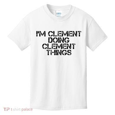 IM Clement Doing Clement Things Name Funny Birthday Gift Kids T-Shirt
