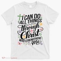 I Can Do All Things Through Christ Religious Christian Faith T-Shirt thumb 0