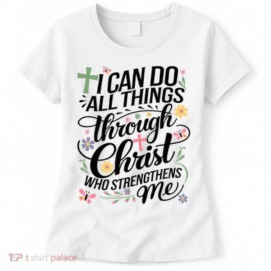I Can Do All Things Through Christ Religious Christian Faith Women's T-Shirt