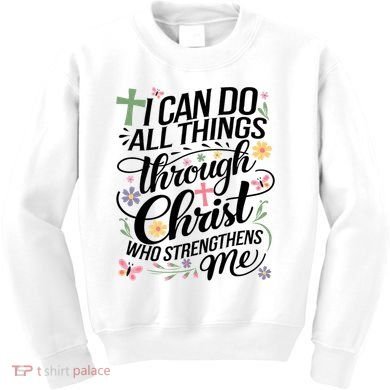 I Can Do All Things Through Christ Religious Christian Faith Kids Sweatshirt
