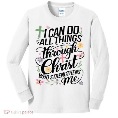 I Can Do All Things Through Christ Religious Christian Faith Kids Long Sleeve Shirt