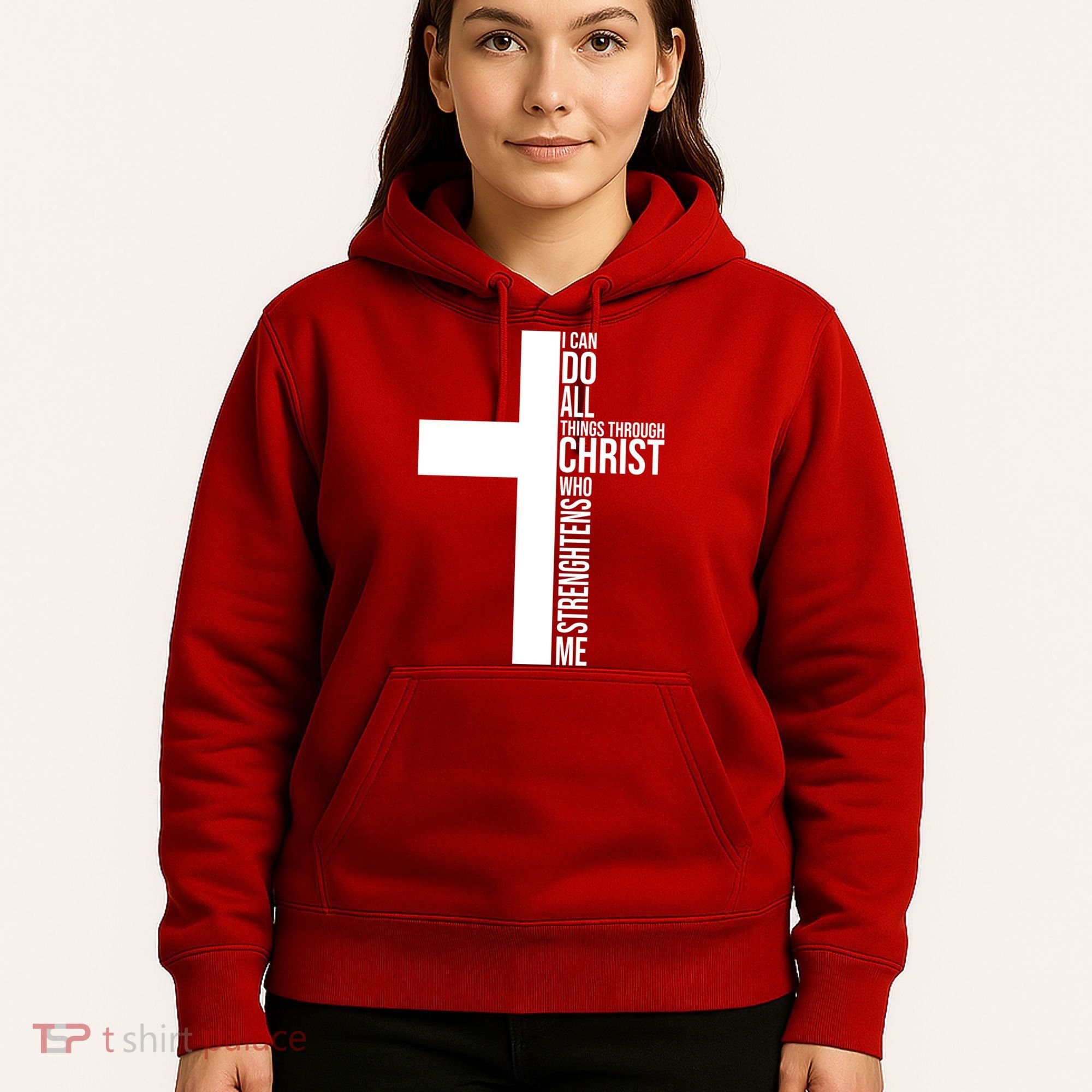 I Can Do All Things Through Christ Who Strengthens Me Hoodie