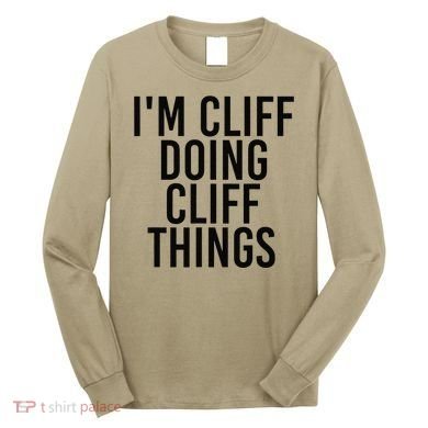 I'M CLIFF DOING CLIFF THINGS Name Funny Birthday Gift Idea Long Sleeve Shirt