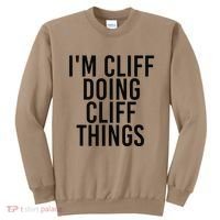 I'M CLIFF DOING CLIFF THINGS Name Funny Birthday Gift Idea Sweatshirt thumb 0