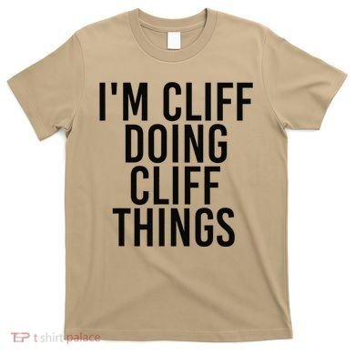 I'M CLIFF DOING CLIFF THINGS Name Funny Birthday Gift Idea T-Shirt