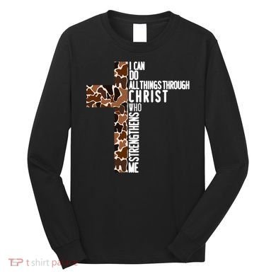 I Can Do All Things Through Christ Who Strengthens Me Long Sleeve Shirt