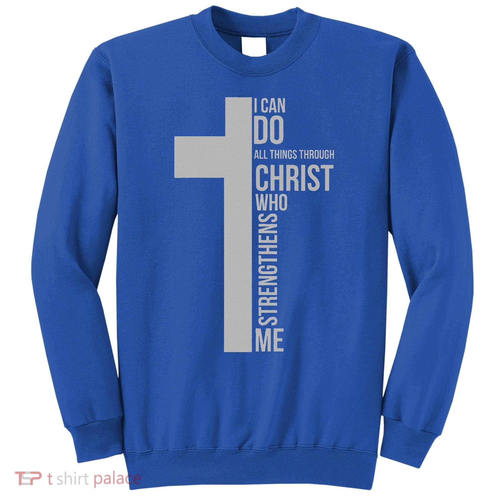 I Can Do All Things Through Christ Who Strengthens Me Cross Sweatshirt