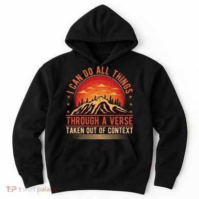 I Can Do All Things Through A Verse Taken Out Of Context Hoodie