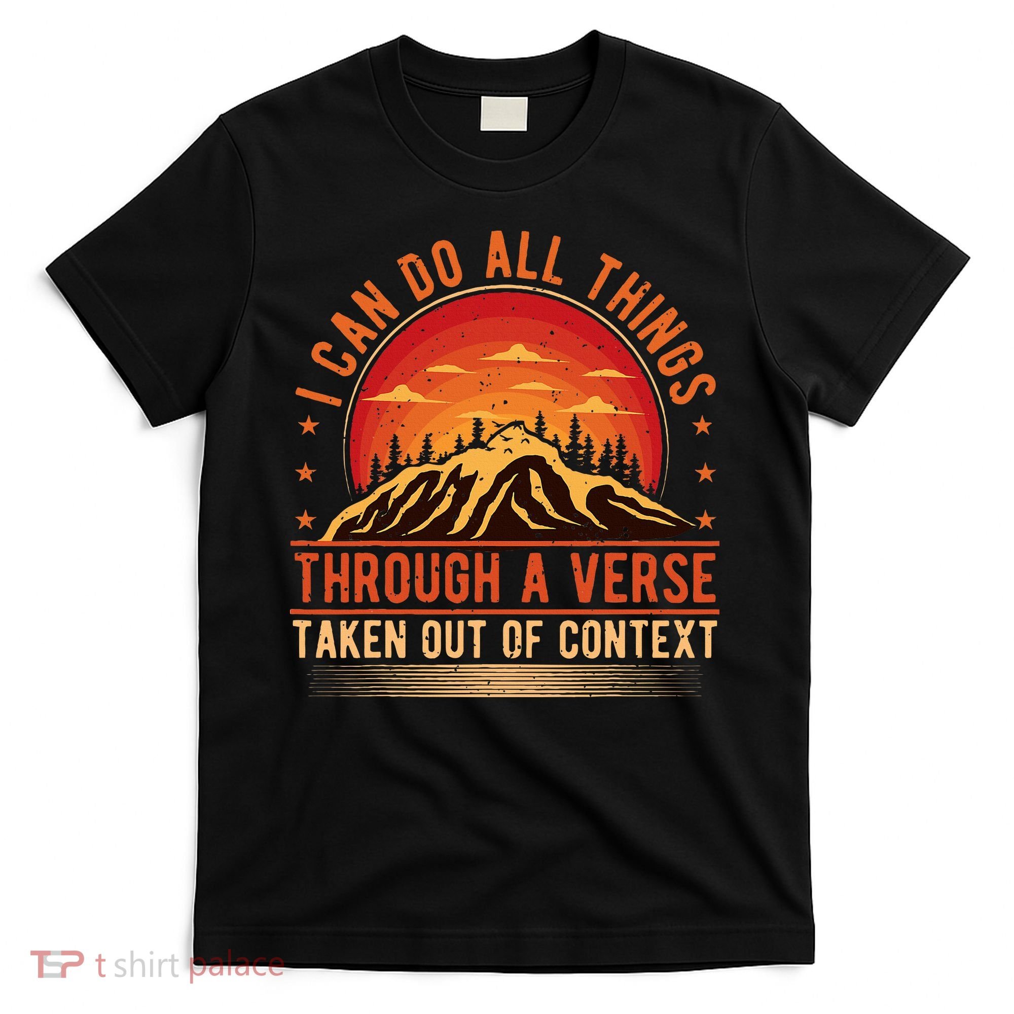 I Can Do All Things Through A Verse Taken Out Of Context T-Shirt