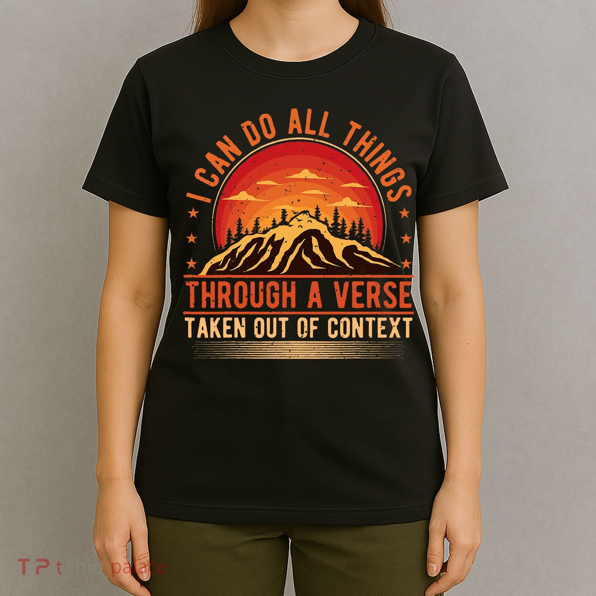 I Can Do All Things Through A Verse Taken Out Of Context T-Shirt