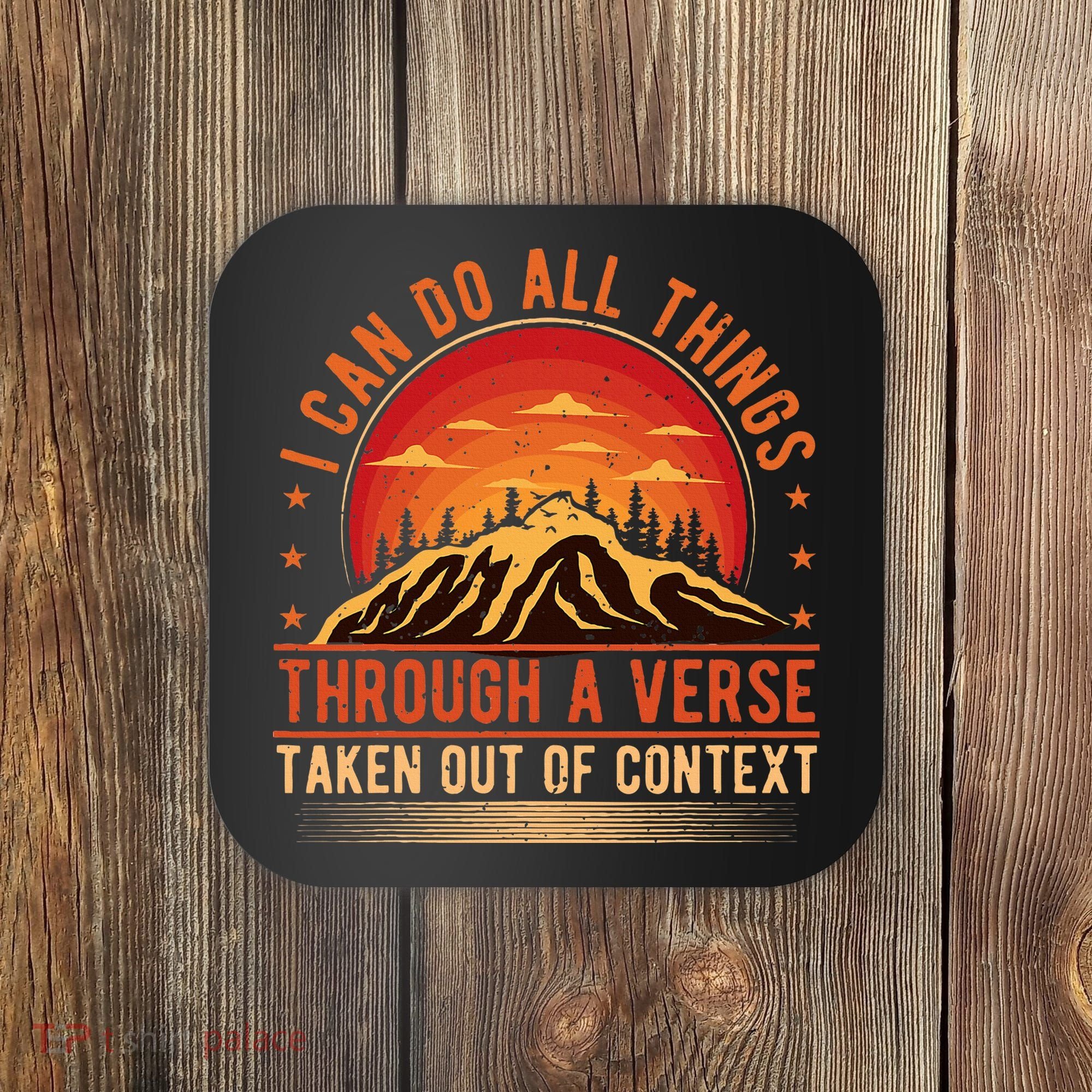 I Can Do All Things Through A Verse Taken Out Of Context Coaster