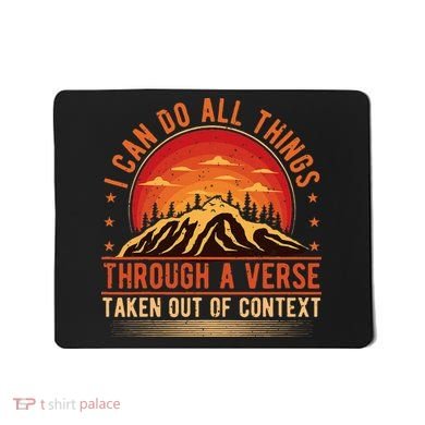 I Can Do All Things Through A Verse Taken Out Of Context Mousepad