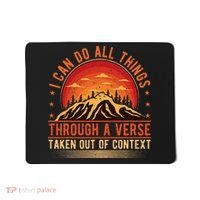I Can Do All Things Through A Verse Taken Out Of Context Mousepad thumb 0