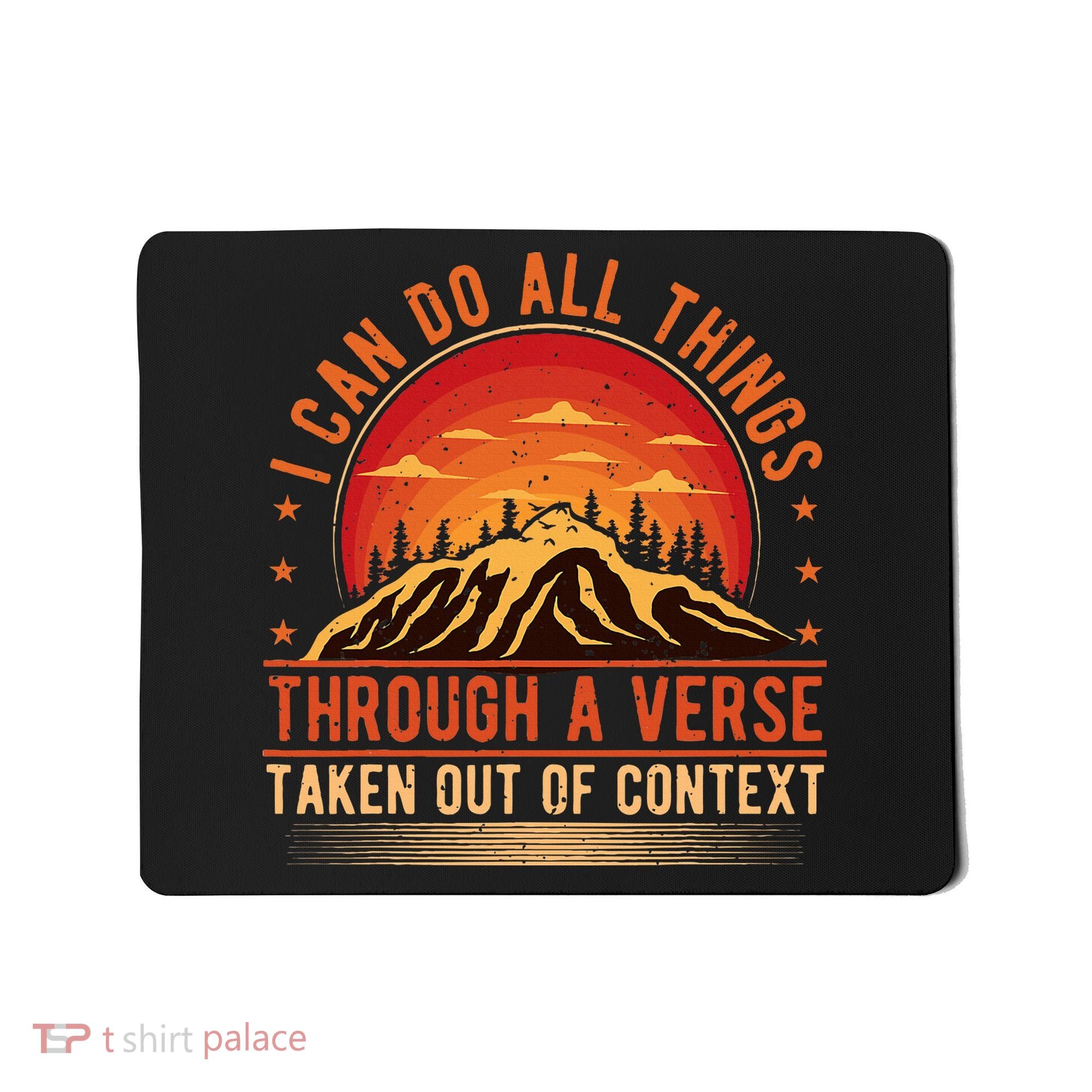 I Can Do All Things Through A Verse Taken Out Of Context Mousepad