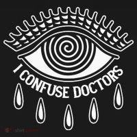 I Confuse Doctors T-Shirt thumb 7