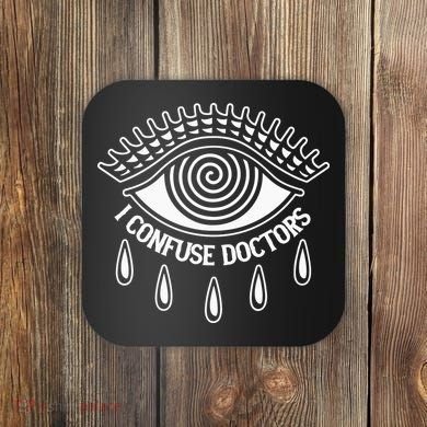 I Confuse Doctors Coaster