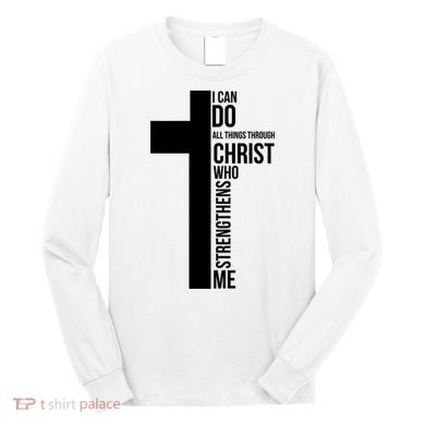 I Can Do All Things Through Christ Who Strengthens Me Cross Long Sleeve Shirt