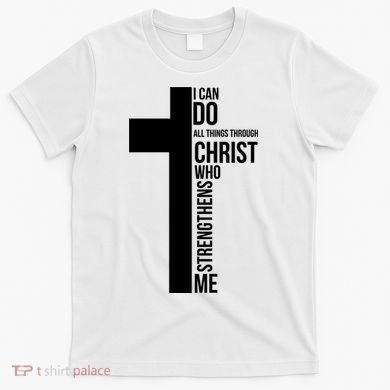 I Can Do All Things Through Christ Who Strengthens Me Cross T-Shirt