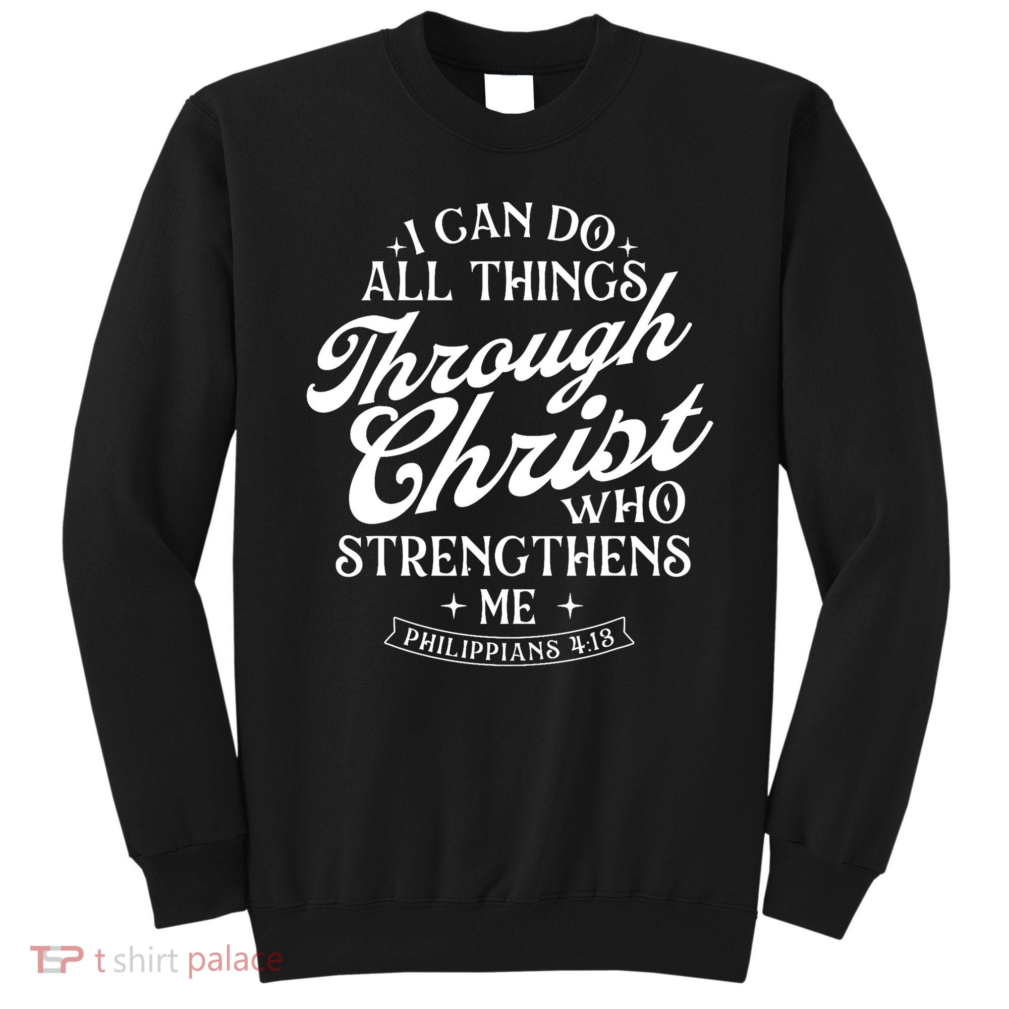 I Can Do All Things Through Christ Bible Christian Faith Sweatshirt