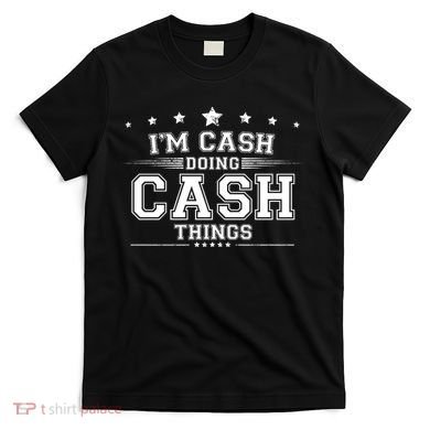 Im Cash Doing Cash Things T-Shirt