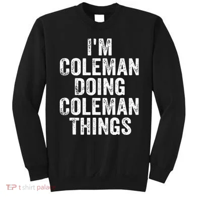 I'm Coleman Doing Coleman Things Personalized Name Sweatshirt