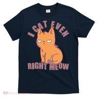 I Can't Even Right Meow Funny Smug Cat T-Shirt thumb 0