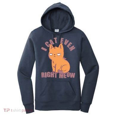 I Can't Even Right Meow Funny Smug Cat Women's Hoodie