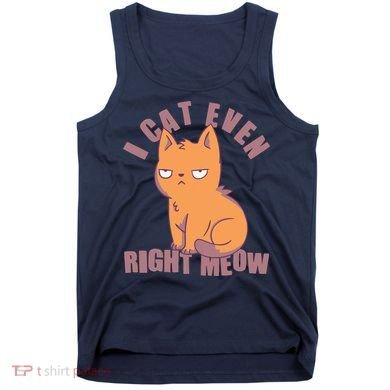 I Can't Even Right Meow Funny Smug Cat Tank Top
