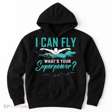 I Can Fly Whats Your Superpower Swimmer Tee Swimming Hoodie