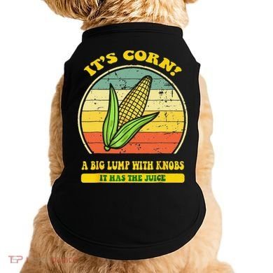 it's corn funny trendy design It’s Corn It Has The Juice tee Doggie Tank