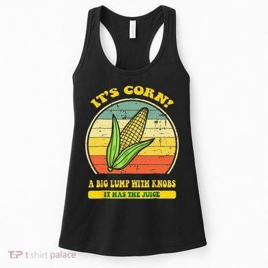 it's corn funny trendy design It’s Corn It Has The Juice tee Women's Tank Top