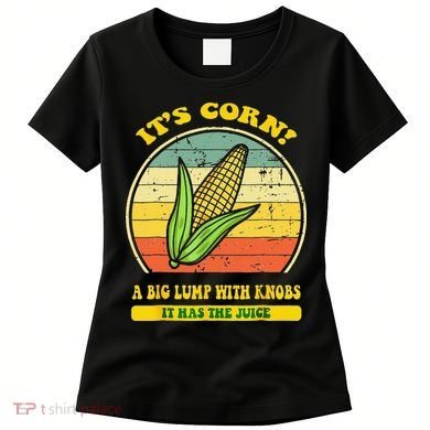 it's corn funny trendy design It’s Corn It Has The Juice tee Women's T-Shirt