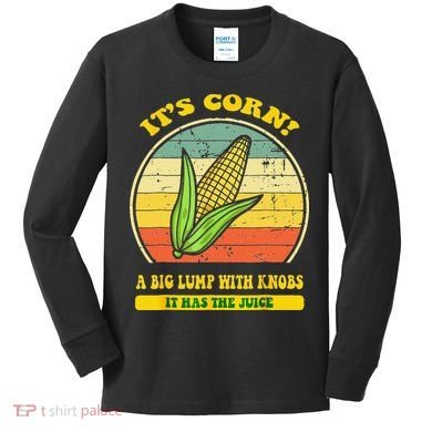 it's corn funny trendy design It’s Corn It Has The Juice tee Kids Long Sleeve Shirt