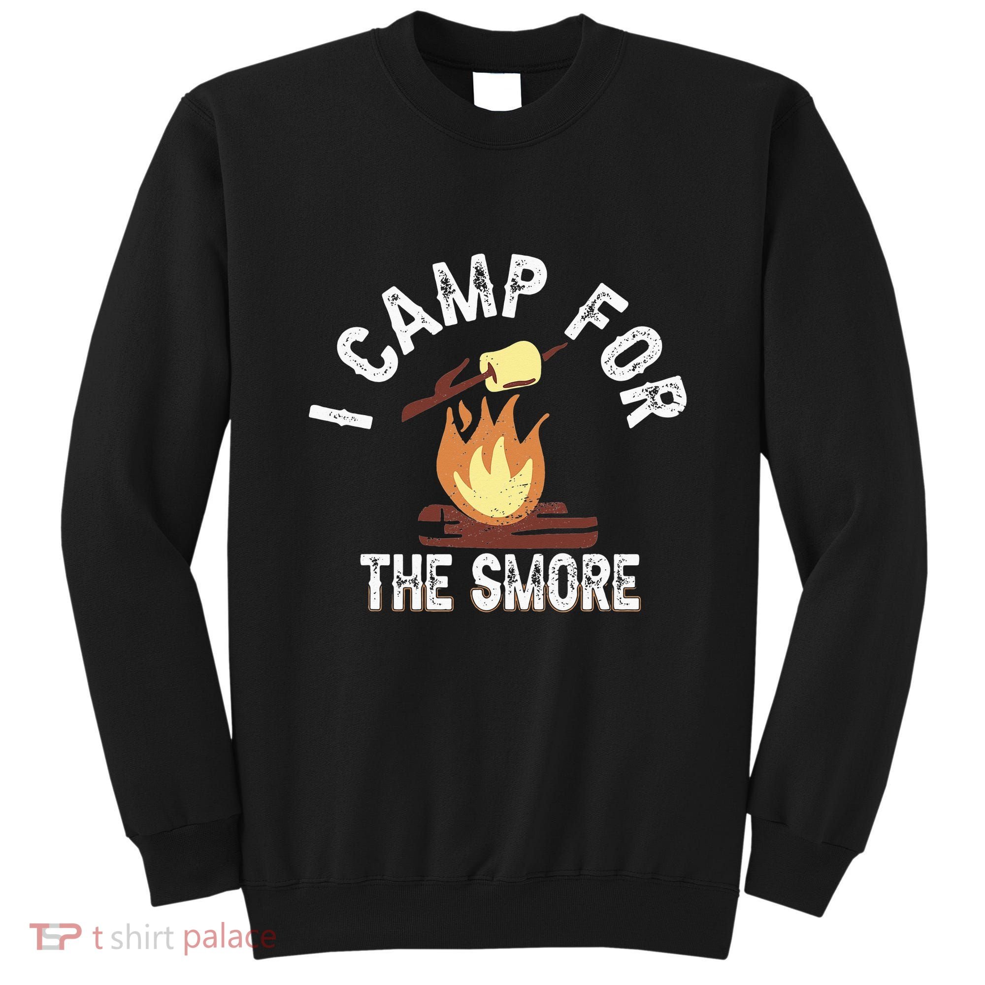 I Camp For The Smore Camper Camping Campfire Outdoor Tent Sweatshirt