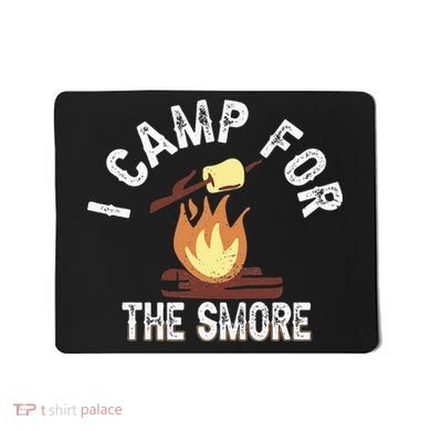 I Camp For The Smore Camper Camping Campfire Outdoor Tent Mousepad