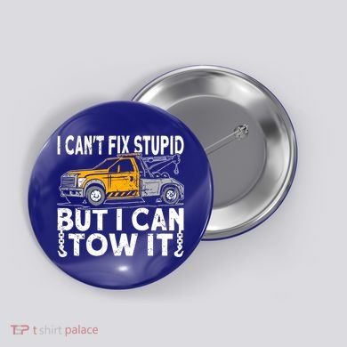 I Cant Fix Stupid But I Can Tow It Tow Truck Driver Gift Button