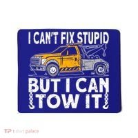 I Cant Fix Stupid But I Can Tow It Tow Truck Driver Gift Mousepad thumb 0