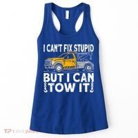 I Cant Fix Stupid But I Can Tow It Tow Truck Driver Gift Women's Tank Top thumb 0